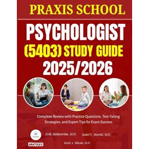 M.D, Erik Malmström PRAXIS SCHOOL PSYCHOLOGIST (5403) STUDY GUIDE 2025-2026: Complete Review with Practice Questions, Test-Taking Strategies, and Expert Tips for Exam Success M.D, Erik Malmström PRAXIS SCHOOL PSYCHOLOGIST (5403) STUDY GUIDE 2025-2026: Complete Review with Practice Questions, Test-Taking Strategies, and Expert Tips for Exam Success