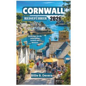 Devera, Billie B. CORNWALL REISEFÜHRER 2026: Entdecken Sie die verborgenen Schätze des Westens Devera, Billie B. CORNWALL REISEFÜHRER 2026: Entdecken Sie die verborgenen Schätze des Westens