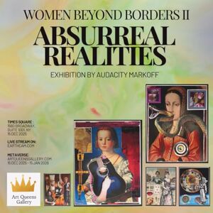 Markoff, Audacity Women beyond borders II: ABSURREAL REALITIES: Exhibition by Audacity Markoff Markoff, Audacity Women beyond borders II: ABSURREAL REALITIES: Exhibition by Audacity Markoff