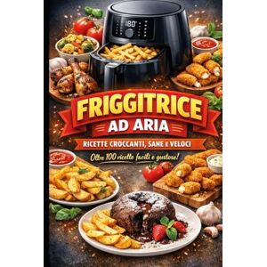 Vitali, Marco Friggitrici ad Aria: Guida Completa e Ricettario per Tutti i Giorni: Dal Principiante all’Esperto: Tutto Quello che Devi Sapere sulla Friggitrice ad Aria Vitali, Marco Friggitrici ad Aria: Guida Completa e Ricettario per Tutti i Giorni: Dal Principiante all’Esperto: Tutto Quello che Devi Sapere sulla Friggitrice ad Aria