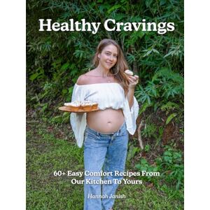 Janish, Hannah M Healthy Cravings: 60+ Plant-Based Comfort Recipes From Our Kitchen To Yours Janish, Hannah M Healthy Cravings: 60+ Plant-Based Comfort Recipes From Our Kitchen To Yours