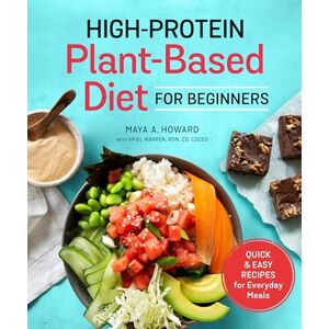 Maya A. Howard High-Protein Plant-Based Diet for Beginners: Quick and Easy Recipes for Everyday Meals Maya A. Howard High-Protein Plant-Based Diet for Beginners: Quick and Easy Recipes for Everyday Meals