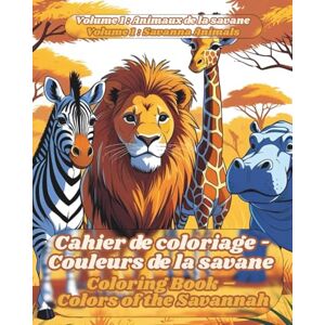 TISON, Iris Cahier de coloriage – Couleurs de la savane: Coloring Book – Colors of the Savannah (Dessine au cœur de la nature) TISON, Iris Cahier de coloriage – Couleurs de la savane: Coloring Book – Colors of the Savannah (Dessine au cœur de la nature)