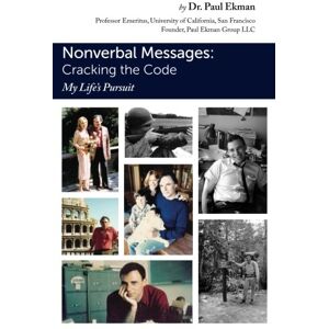Ekman, Dr. Paul Nonverbal Messages: Cracking the Code: My Life's Pursuit Ekman, Dr. Paul Nonverbal Messages: Cracking the Code: My Life's Pursuit