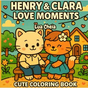 Cheia, Lua Henry & Clara Love Moments: Cute Coloring Book Cheia, Lua Henry & Clara Love Moments: Cute Coloring Book