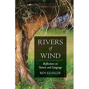 Kessler, Ben Rivers of Wind: Reflections on Nature and Language Kessler, Ben Rivers of Wind: Reflections on Nature and Language