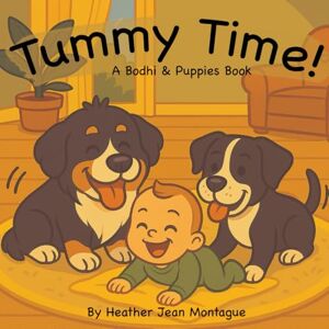 Montague, Heather Jean Tummy Time: A Bodhi & Puppies Book Montague, Heather Jean Tummy Time: A Bodhi & Puppies Book