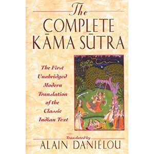 The Complete Kama Sutra: The First Unabridged Modern Translation of the Classic Indian Text The Complete Kama Sutra: The First Unabridged Modern Translation of the Classic Indian Text