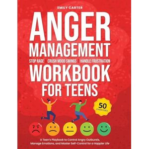 Carter, Emily Anger Management Workbook for Teens: Stop Rage, Crush Mood Swings, Handle Frustration A Teen's Playbook to Control Angry Outbursts, Manage Emotions, ... for a Happier Life: 17 (Life Skill Handbooks) Carter, Emily Anger Management Workbook for Teens: Stop Rage, Crush Mood Swings, Handle Frustration A Teen's Playbook to Control Angry Outbursts, Manage Emotions, ... for a Happier Life: 17 (Life Skill Handbooks)