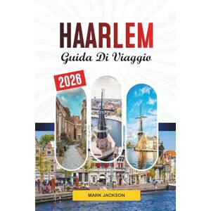 Jackson GUIDA DI VIAGGIO HAARLEM 2026: Scopri gemme nascoste, monumenti storici, consigli di viaggio ed esperienze di vacanza indimenticabili Jackson GUIDA DI VIAGGIO HAARLEM 2026: Scopri gemme nascoste, monumenti storici, consigli di viaggio ed esperienze di vacanza indimenticabili