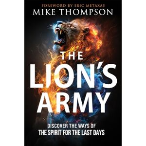 Mike Thompson The Lion's Army: Discover the Ways of the Spirit for the Last Days Mike Thompson The Lion's Army: Discover the Ways of the Spirit for the Last Days