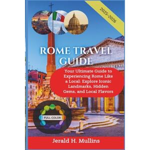 Mullins, Jerald H. Rome Travel Guide 2025-2026: Your Ultimate Guide to Experiencing Rome Like a Local: Explore Iconic Landmarks, Hidden Gems, and Local Flavors (FULL COLOR) (The Essential Traveler’s Library) Mullins, Jerald H. Rome Travel Guide 2025-2026: Your Ultimate Guide to Experiencing Rome Like a Local: Explore Iconic Landmarks, Hidden Gems, and Local Flavors (FULL COLOR) (The Essential Traveler’s Library)