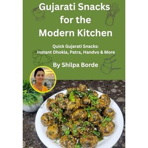 Borde, Shilpa Gujarati Snacks for the Modern Kitchen: Quick Gujarati Snacks: Instant Dhokla, Patra, Handvo & More (Gujarati Rasoi : Easy Gujarati Recipes at Home) Borde, Shilpa Gujarati Snacks for the Modern Kitchen: Quick Gujarati Snacks: Instant Dhokla, Patra, Handvo & More (Gujarati Rasoi : Easy Gujarati Recipes at Home)