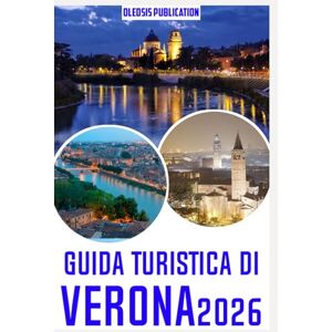 PUBLICATION, OLEDSIS GUIDA TURISTICA DI VERONA 2026: “Vivi Verona oltre le guide turistiche: attrazioni principali, segreti locali e consigli pratici per i turisti” PUBLICATION, OLEDSIS GUIDA TURISTICA DI VERONA 2026: “Vivi Verona oltre le guide turistiche: attrazioni principali, segreti locali e consigli pratici per i turisti”