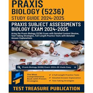 Publication, Test Treasure Praxis Biology (5236) Study Guide 2024-2025: Acing the Praxis Biology Exam with Detailed Content Review, Test-Taking Strategies, Full-Length Practice Tests with Detailed Answer Explanations Publication, Test Treasure Praxis Biology (5236) Study Guide 2024-2025: Acing the Praxis Biology Exam with Detailed Content Review, Test-Taking Strategies, Full-Length Practice Tests with Detailed Answer Explanations