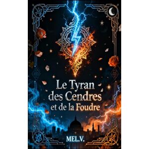 V, MEL Le Tyran des Cendres et de la Foudre: Romantasy V, MEL Le Tyran des Cendres et de la Foudre: Romantasy