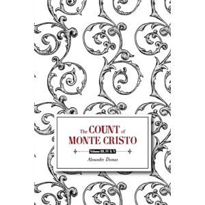 Dumas, Alexandre The Count of Monte Cristo: Book Two: Volumes III, IV & V Dumas, Alexandre The Count of Monte Cristo: Book Two: Volumes III, IV & V