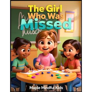 Mindful Kids, Maple The Girl Who Was Missed: Why Girls with ADHD and Autism Are Diagnosed Years Later—And How Emma Finally Got Answers (Understanding My Unique Brain: ... Understand Their Beautiful, Different Brains) Mindful Kids, Maple The Girl Who Was Missed: Why Girls with ADHD and Autism Are Diagnosed Years Later—And How Emma Finally Got Answers (Understanding My Unique Brain: ... Understand Their Beautiful, Different Brains)