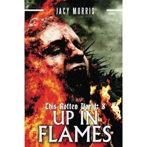 Morris, Jacy This Rotten World: Up in Flames: 8 Morris, Jacy This Rotten World: Up in Flames: 8