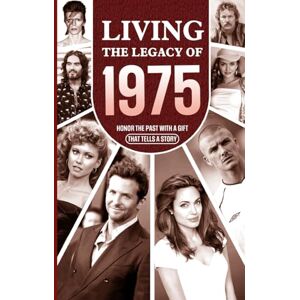 Chambers, Yasin Living the Legacy of 1975: Honor the Past with a Gift that Tells a Story: UK, US and World News Retold in a Birthday Keepsake for Men and Women for Friends, Him and Her Chambers, Yasin Living the Legacy of 1975: Honor the Past with a Gift that Tells a Story: UK, US and World News Retold in a Birthday Keepsake for Men and Women for Friends, Him and Her