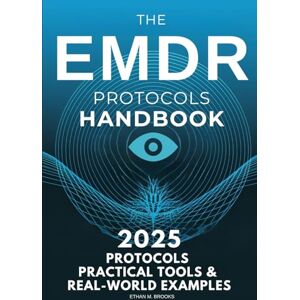 Brooks, Ethan M. The EMDR Protocols Handbook: Step-by-Step Strategies for Treating Trauma, PTSD, Dissociation, and Real-World Clinical Cases Brooks, Ethan M. The EMDR Protocols Handbook: Step-by-Step Strategies for Treating Trauma, PTSD, Dissociation, and Real-World Clinical Cases