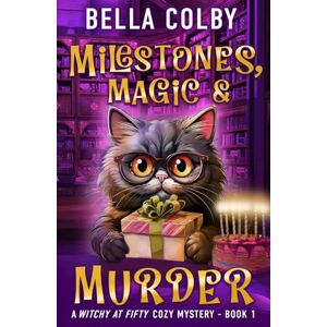 Colby, Bella Milestones, Magic and Murder: Book 1 (Witchy at Fifty cozy mystery) Colby, Bella Milestones, Magic and Murder: Book 1 (Witchy at Fifty cozy mystery)