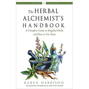 Harrison, Karen The Herbal Alchemist's Handbook: A Complete Guide to Magickal Herbs and How to Use Them (Weiser Classics Series) Harrison, Karen The Herbal Alchemist's Handbook: A Complete Guide to Magickal Herbs and How to Use Them (Weiser Classics Series)