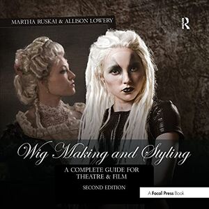 Ruskai, Martha Wig Making and Styling: A Complete Guide for Theatre & Film Ruskai, Martha Wig Making and Styling: A Complete Guide for Theatre & Film