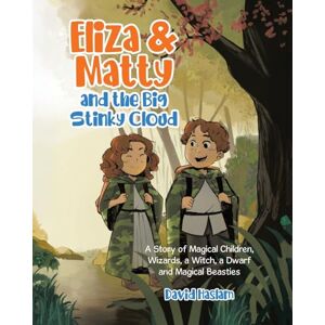 Haslam, David Eliza & Matty and the Big Stinky Cloud: A Story of Magical Children, Wizards, a Witch, a Dwarf and Magical Beasties (The Adventures of Eliza & Matty) Haslam, David Eliza & Matty and the Big Stinky Cloud: A Story of Magical Children, Wizards, a Witch, a Dwarf and Magical Beasties (The Adventures of Eliza & Matty)
