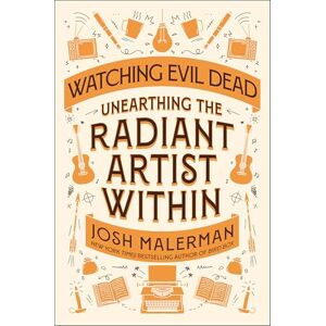 Malerman, Josh Watching Evil Dead: Unearthing the Radiant Artist Within Malerman, Josh Watching Evil Dead: Unearthing the Radiant Artist Within