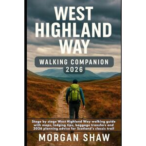 Shaw, Morgan West Highland Way Walking Companion 2026: Stage by stage West Highland Way walking guide with maps, lodging tips, baggage transfers and 2026 planning advice for Scotland’s classic trail Shaw, Morgan West Highland Way Walking Companion 2026: Stage by stage West Highland Way walking guide with maps, lodging tips, baggage transfers and 2026 planning advice for Scotland’s classic trail