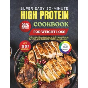Corbin, Ivy Super Easy 30-Minute High Protein Cookbook for Weight Loss: Quick, Nutritious Recipes to Build Lean Muscle, Burn Fat and Support a Healthy Metabolism Corbin, Ivy Super Easy 30-Minute High Protein Cookbook for Weight Loss: Quick, Nutritious Recipes to Build Lean Muscle, Burn Fat and Support a Healthy Metabolism