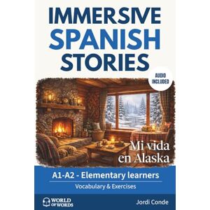 Conde, Jordi MI VIDA EN ALASKA: A full-length Spanish novel (200 pages) with plenty of images and exercises for beginners. 24 chapters + full free audio. A1-A2 levels (World of Words Spanish) Conde, Jordi MI VIDA EN ALASKA: A full-length Spanish novel (200 pages) with plenty of images and exercises for beginners. 24 chapters + full free audio. A1-A2 levels (World of Words Spanish)