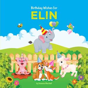 Marshall Birthday Wishes for Elin: Personalized Book & Birthday Book for Kids, Toddlers, Babies, Girls & Boys with Child’s Name (1 Year Old & Up) Marshall Birthday Wishes for Elin: Personalized Book & Birthday Book for Kids, Toddlers, Babies, Girls & Boys with Child’s Name (1 Year Old & Up)