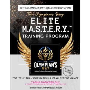 Danvers OLY, Tasha The Olympian’s Way Elite M.A.S.T.E.R.Y.™ Training Program: For True Transformation & Peak Performance (12 Week Edition) Danvers OLY, Tasha The Olympian’s Way Elite M.A.S.T.E.R.Y.™ Training Program: For True Transformation & Peak Performance (12 Week Edition)