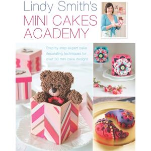 Smith, Lindy Lindy Smith's Mini Cakes Academy: Step-by-step expert cake decorating techniques for over 30 mini cake designs Smith, Lindy Lindy Smith's Mini Cakes Academy: Step-by-step expert cake decorating techniques for over 30 mini cake designs