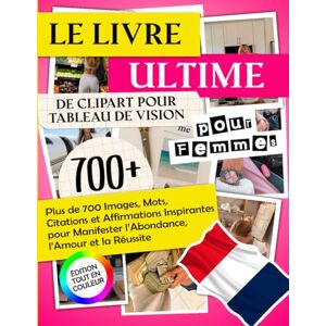 QuoteSphere Le Livre Ultime de Clipart pour Tableau de Vision pour Femmes: Plus de 700 Images, Mots, Citations et Affirmations Inspirantes pour Manifester ... et la Réussite Édition Tout en Couleur QuoteSphere Le Livre Ultime de Clipart pour Tableau de Vision pour Femmes: Plus de 700 Images, Mots, Citations et Affirmations Inspirantes pour Manifester ... et la Réussite Édition Tout en Couleur