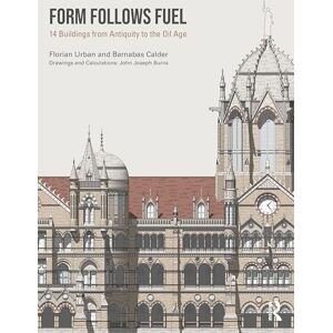 Urban, Florian Form Follows Fuel: 14 Buildings from Antiquity to the Oil Age Urban, Florian Form Follows Fuel: 14 Buildings from Antiquity to the Oil Age