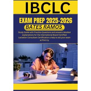 Ramos, Bates IBCLC Exam Prep 2025 202: Study Guide with Practice Questions and answers detailed explanations for the International Board Certified Lactation ... a help to aid your exam at first try Ramos, Bates IBCLC Exam Prep 2025 202: Study Guide with Practice Questions and answers detailed explanations for the International Board Certified Lactation ... a help to aid your exam at first try