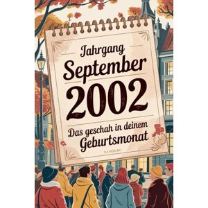 Gramme, Ulf Jahrgang September 2002: Das geschah in deinem Geburtsmonat: Ein besonderes Geschenk für alle, die im September 2002 geboren wurden – Die wichtigsten Ereignisse deines ersten Lebensmonats Gramme, Ulf Jahrgang September 2002: Das geschah in deinem Geburtsmonat: Ein besonderes Geschenk für alle, die im September 2002 geboren wurden – Die wichtigsten Ereignisse deines ersten Lebensmonats