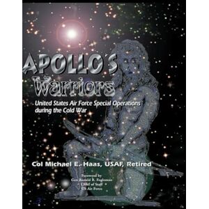 Michael E Haas Apollo's Warriors: US Air Force Special Operations During the Cold War Michael E Haas Apollo's Warriors: US Air Force Special Operations During the Cold War