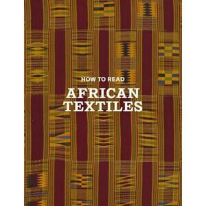 Christine Giuntini How to Read African Textiles (The Metropolitan Museum of Art How to Read) Christine Giuntini How to Read African Textiles (The Metropolitan Museum of Art How to Read)