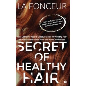 La Fonceur Secret of Healthy Hair: Your Complete Food & Lifestyle Guide for Healthy Hair with Season Wise Diet Plans and Hair Care Recipes La Fonceur Secret of Healthy Hair: Your Complete Food & Lifestyle Guide for Healthy Hair with Season Wise Diet Plans and Hair Care Recipes
