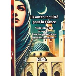 R.h, Mme H Ils ont tout quitté pour la France: Moi, j’ai rien demandé… Juste les galères de ma famille et le racisme ! R.h, Mme H Ils ont tout quitté pour la France: Moi, j’ai rien demandé… Juste les galères de ma famille et le racisme !