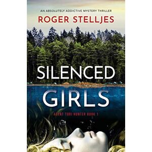 Stelljes, Roger Silenced Girls: An absolutely addictive mystery thriller: 1 (Agent Tori Hunter) Stelljes, Roger Silenced Girls: An absolutely addictive mystery thriller: 1 (Agent Tori Hunter)