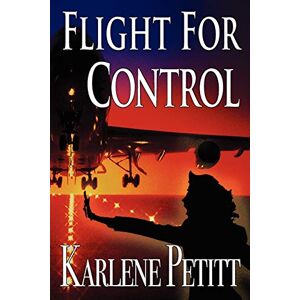 Petitt, Karlene K Flight For Control Petitt, Karlene K Flight For Control