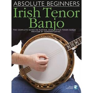Éamonn Coyne Absolute Beginners: Irish Tenor Banjo. Includes Audio Online Éamonn Coyne Absolute Beginners: Irish Tenor Banjo. Includes Audio Online