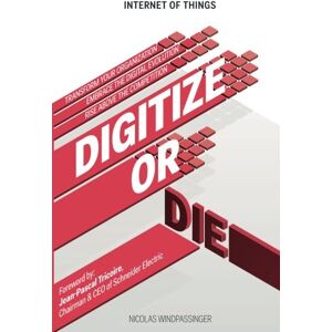 Windpassinger, Nicolas Internet of Things: Digitize or Die: Transform your organization. Embrace the digital evolution. Rise above the competition.: Volume 1 (IoT (Internet of Things)) Windpassinger, Nicolas Internet of Things: Digitize or Die: Transform your organization. Embrace the digital evolution. Rise above the competition.: Volume 1 (IoT (Internet of Things))
