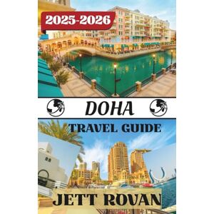 ROVAN, JETT DOHA TRAVEL GUIDE 2025-2026: From Souqs to Skylines ROVAN, JETT DOHA TRAVEL GUIDE 2025-2026: From Souqs to Skylines