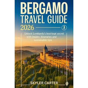 Carter, Skyler Bergamo Travel Guide 2026: Unlock Lombardy’s Best-Kept Secret with Insider Itineraries and Sustainable Tips Carter, Skyler Bergamo Travel Guide 2026: Unlock Lombardy’s Best-Kept Secret with Insider Itineraries and Sustainable Tips